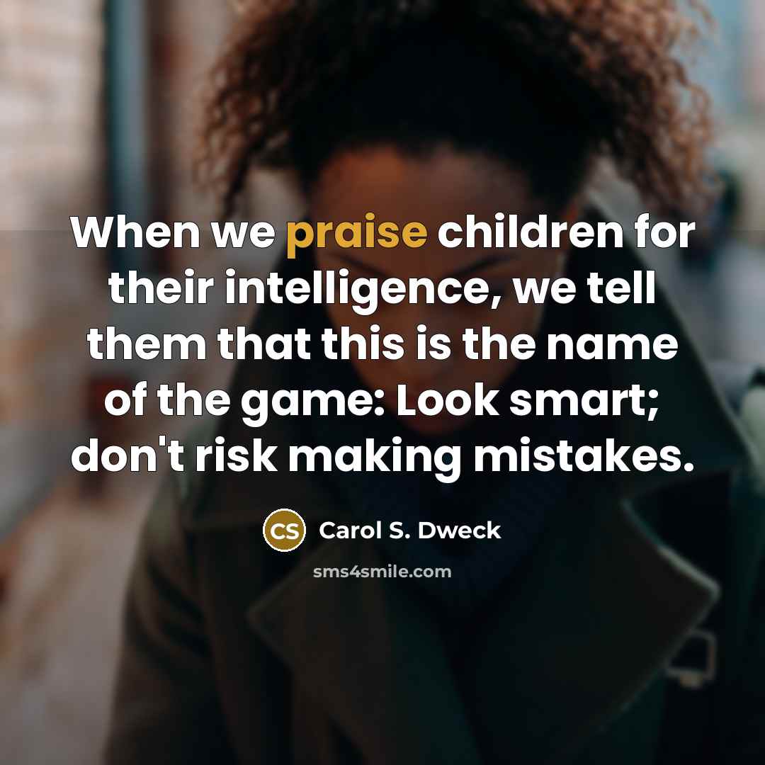 “When we praise children for their intelligence, we tell them…” quote by Carol S. Dweck