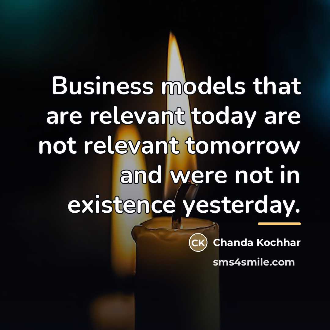 “Business models that are relevant today are not relevant tomorrow…” quote by Chanda Kochhar