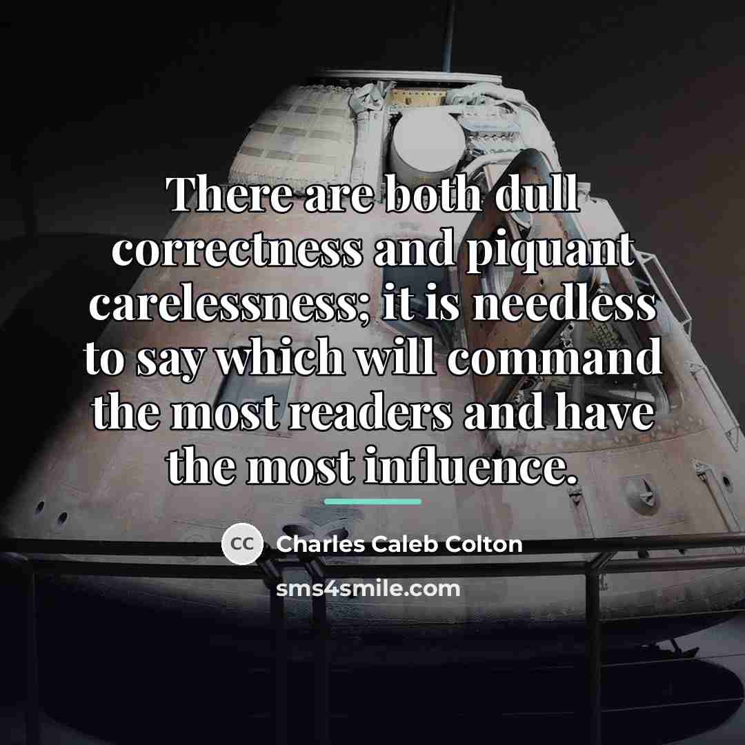 “There are both dull correctness and piquant carelessness; it is…” quote by Charles Caleb Colton