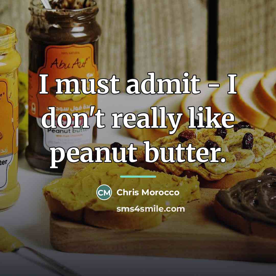 “I must admit - I don't really like peanut butter.…” quote by Chris Morocco