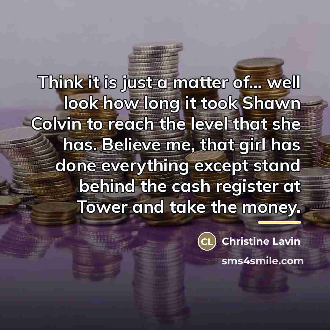 “Think it is just a matter of... well look how…” quote by Christine Lavin
