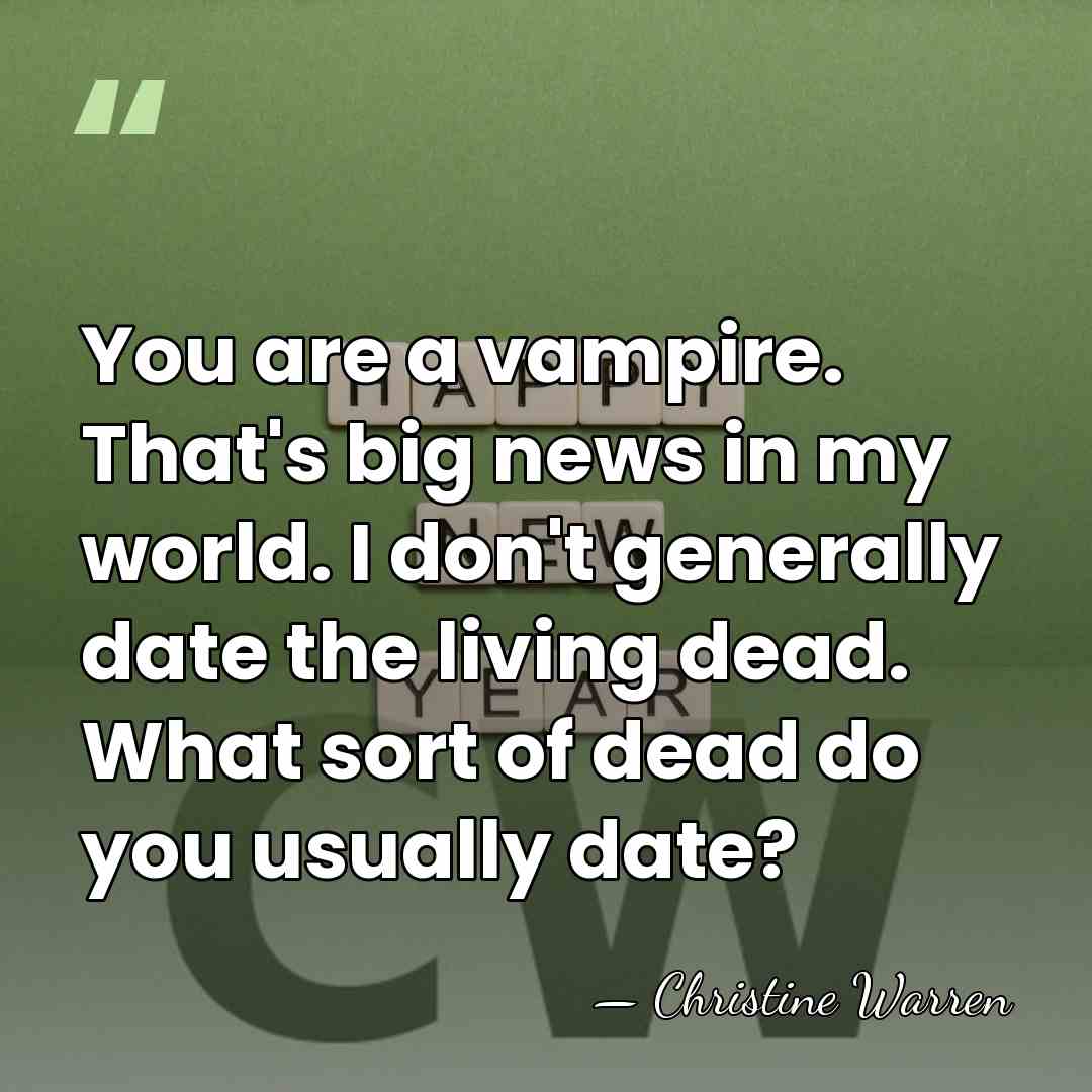 You are a vampire. That's big news in my world. I don't&hellip; - Christine Warren