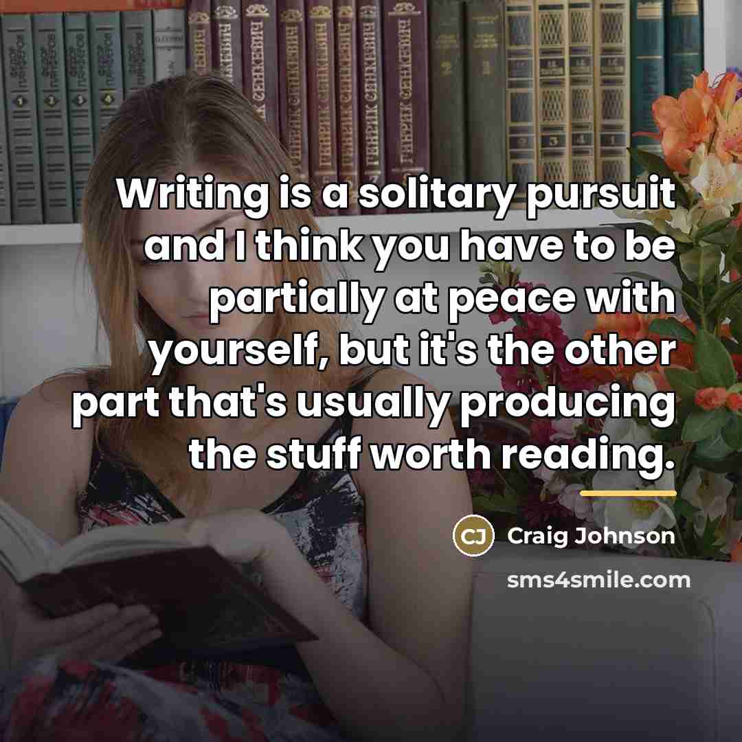 “Writing is a solitary pursuit and I think you have…” quote by Craig Johnson