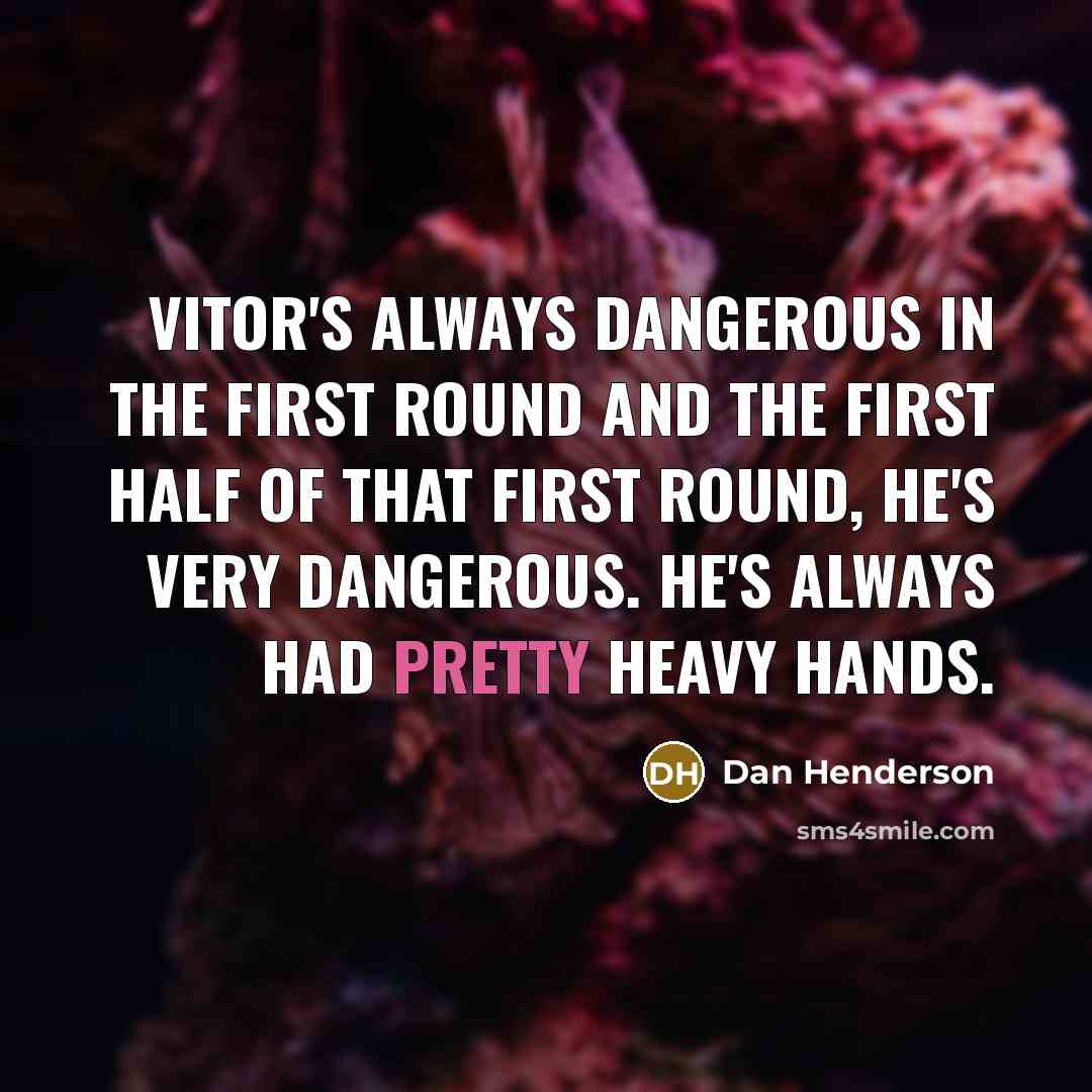 “Vitor's always dangerous in the first round and the first…” quote by Dan Henderson