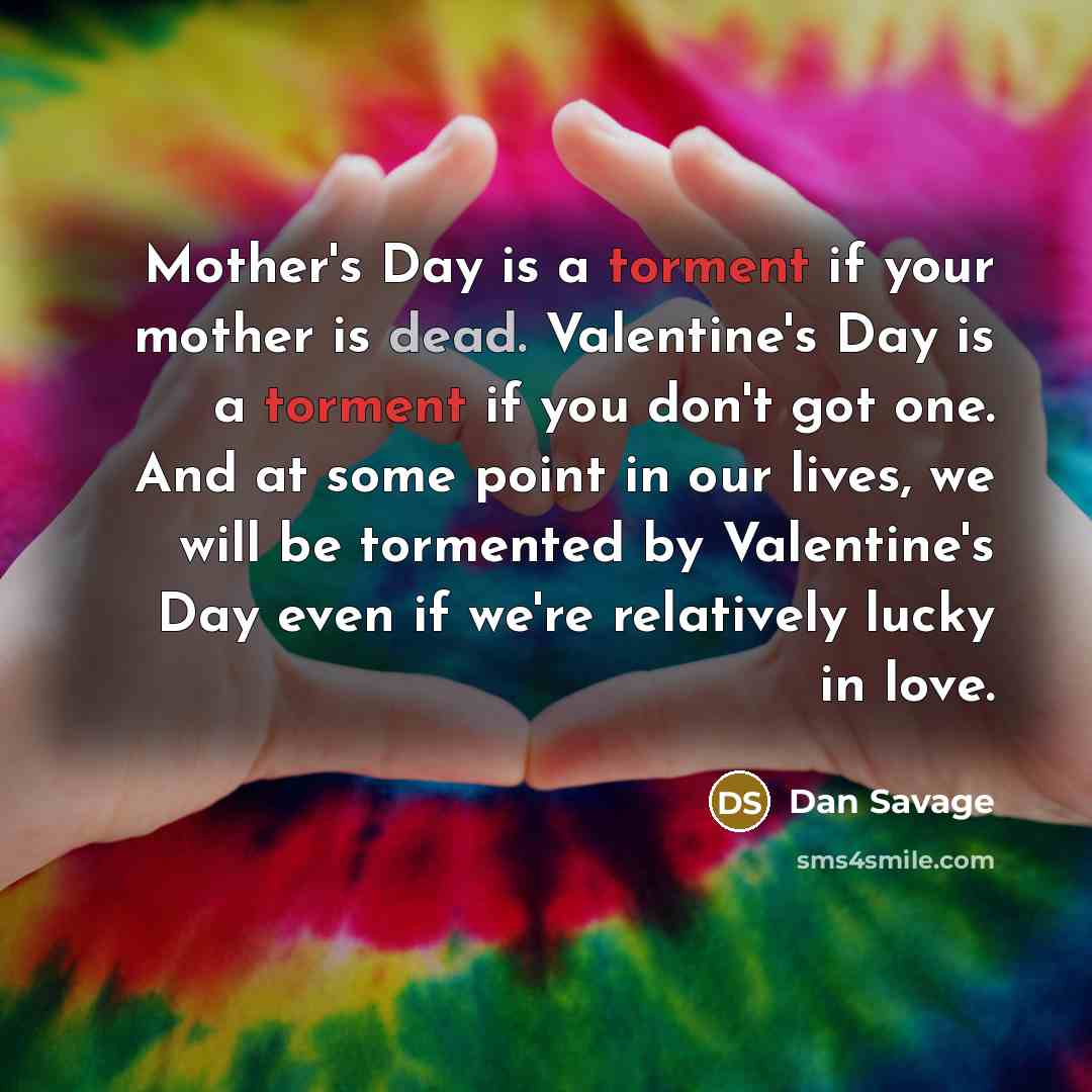 “Mother's Day is a torment if your mother is dead.…” quote by Dan Savage