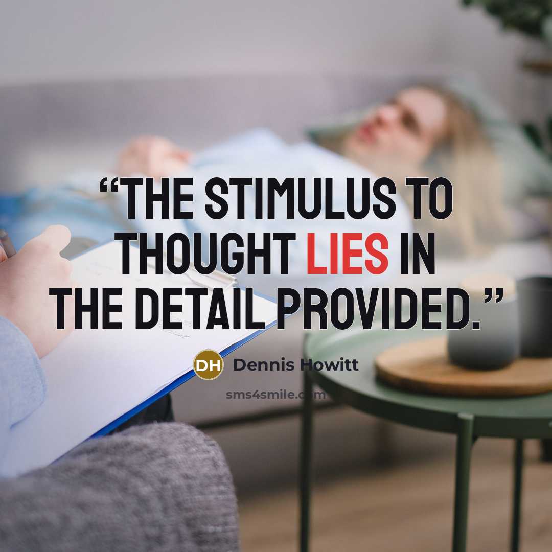 “The stimulus to thought lies in the detail provided.” quote by Dennis Howitt