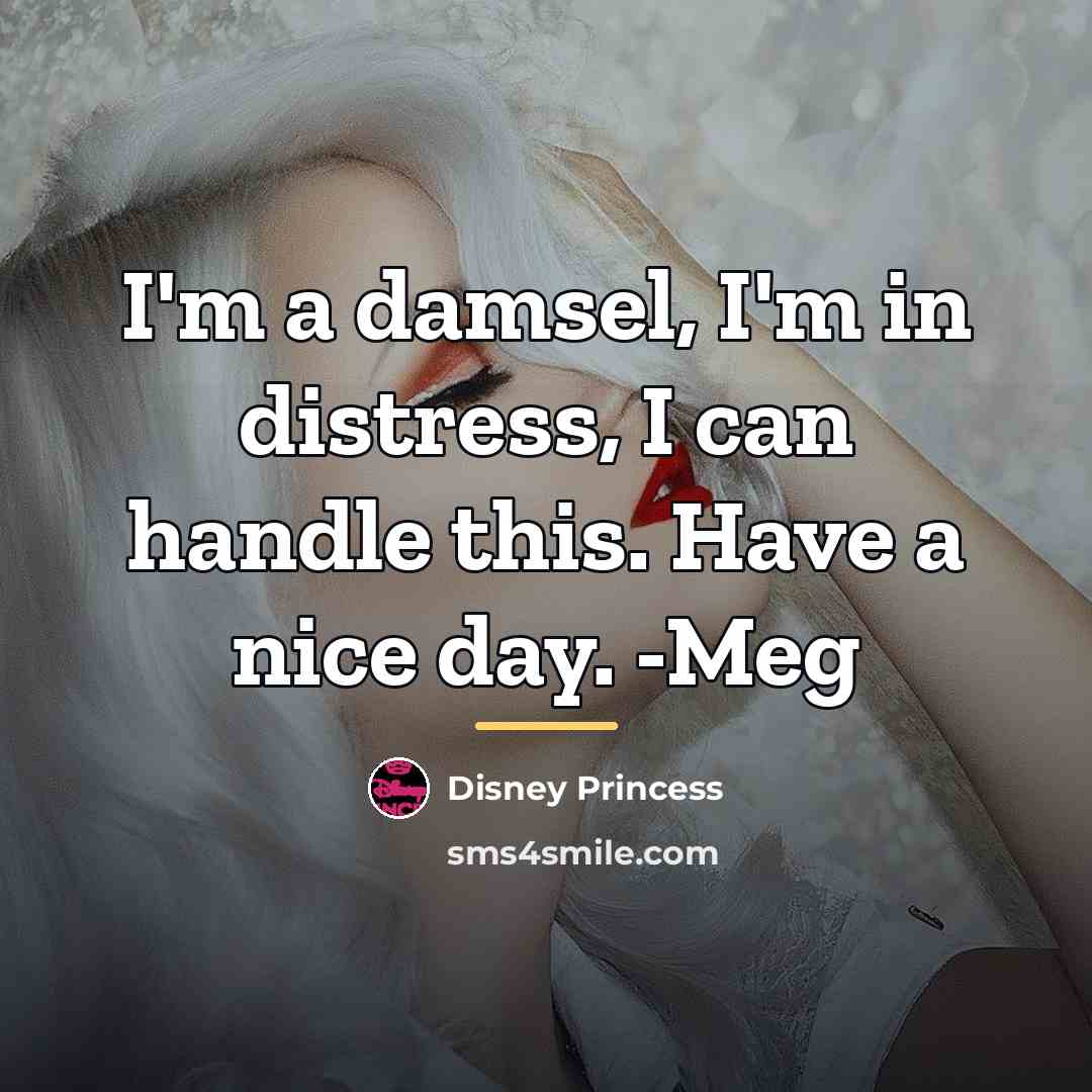 “I'm a damsel, I'm in distress, I can handle this.…” quote by Disney Princess