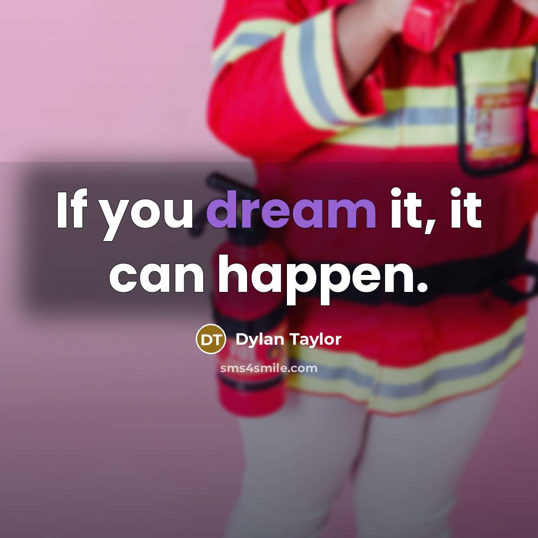 “If you dream it, it can happen.…” quote by Dylan Taylor