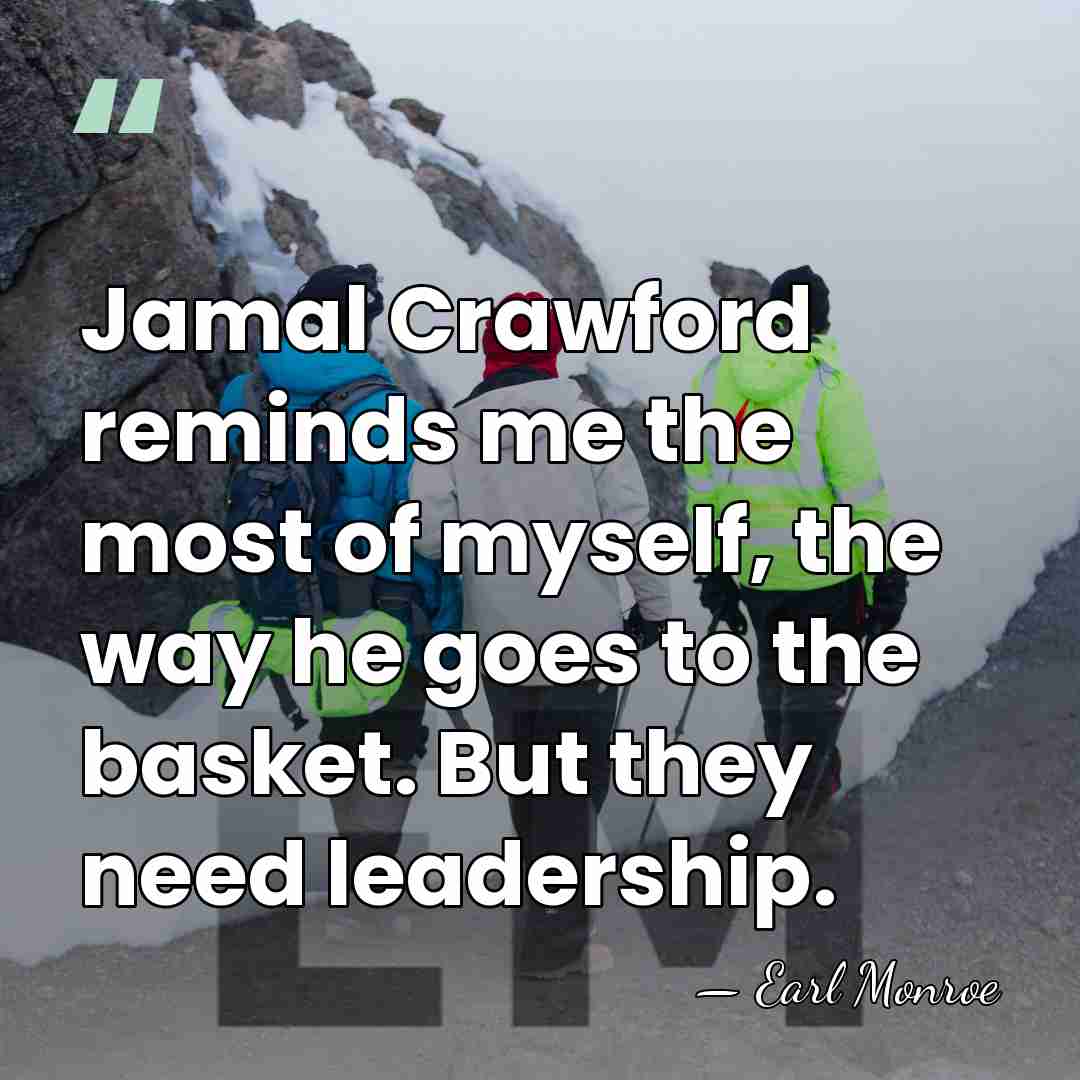 Jamal Crawford reminds me the most of myself, the way he goes&hellip; - Earl Monroe
