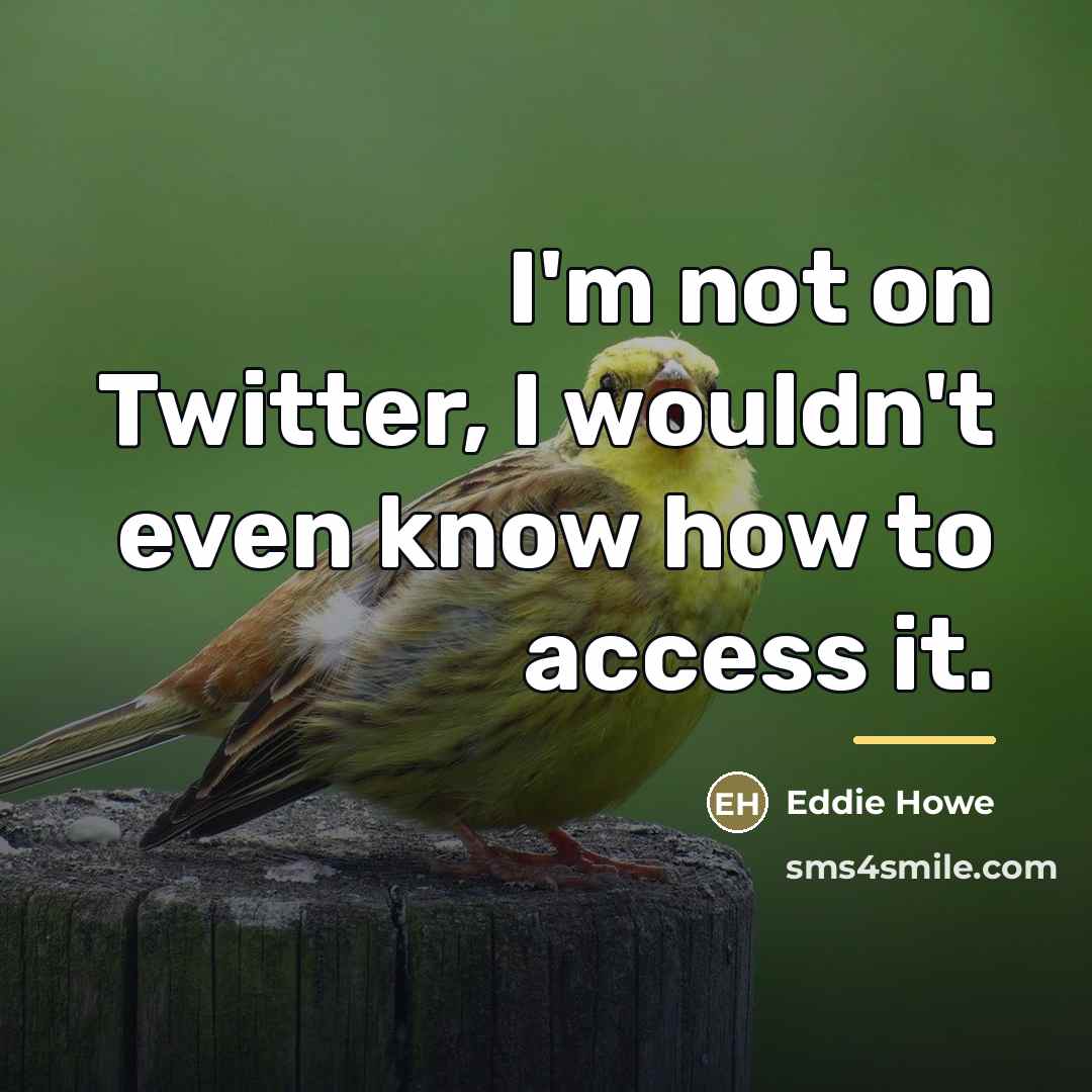 “I'm not on Twitter, I wouldn't even know how to…” quote by Eddie Howe