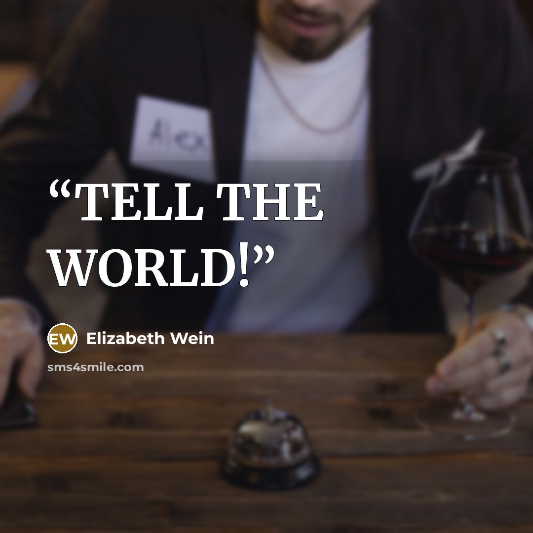 “TELL THE WORLD!” quote by Elizabeth Wein