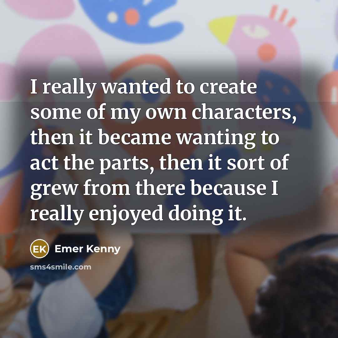 “I really wanted to create some of my own characters,…” quote by Emer Kenny