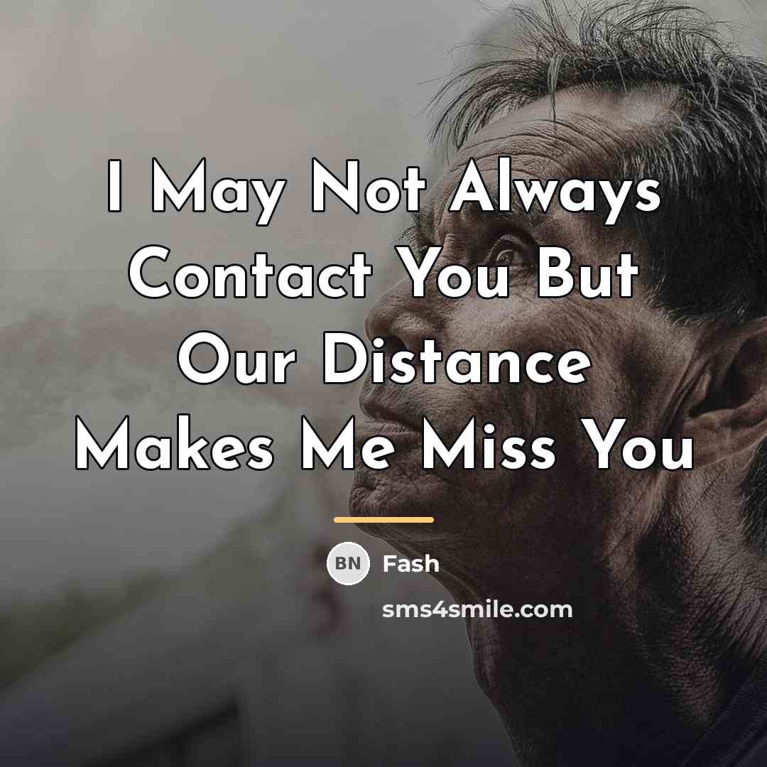 “I May Not Always Contact You But Our Distance Makes…” quote by Fash