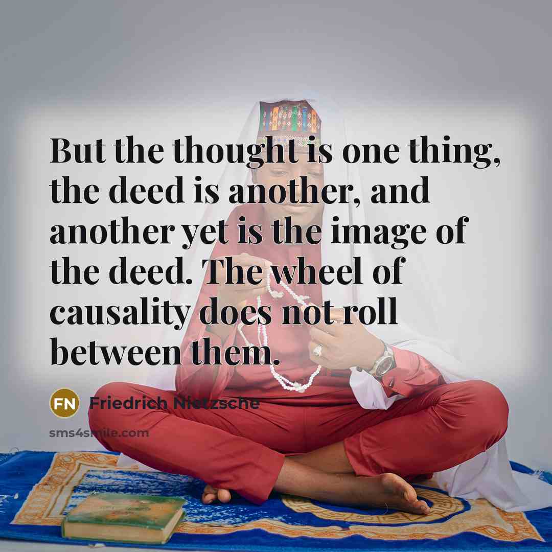 “But the thought is one thing, the deed is another,…” quote by Friedrich Nietzsche