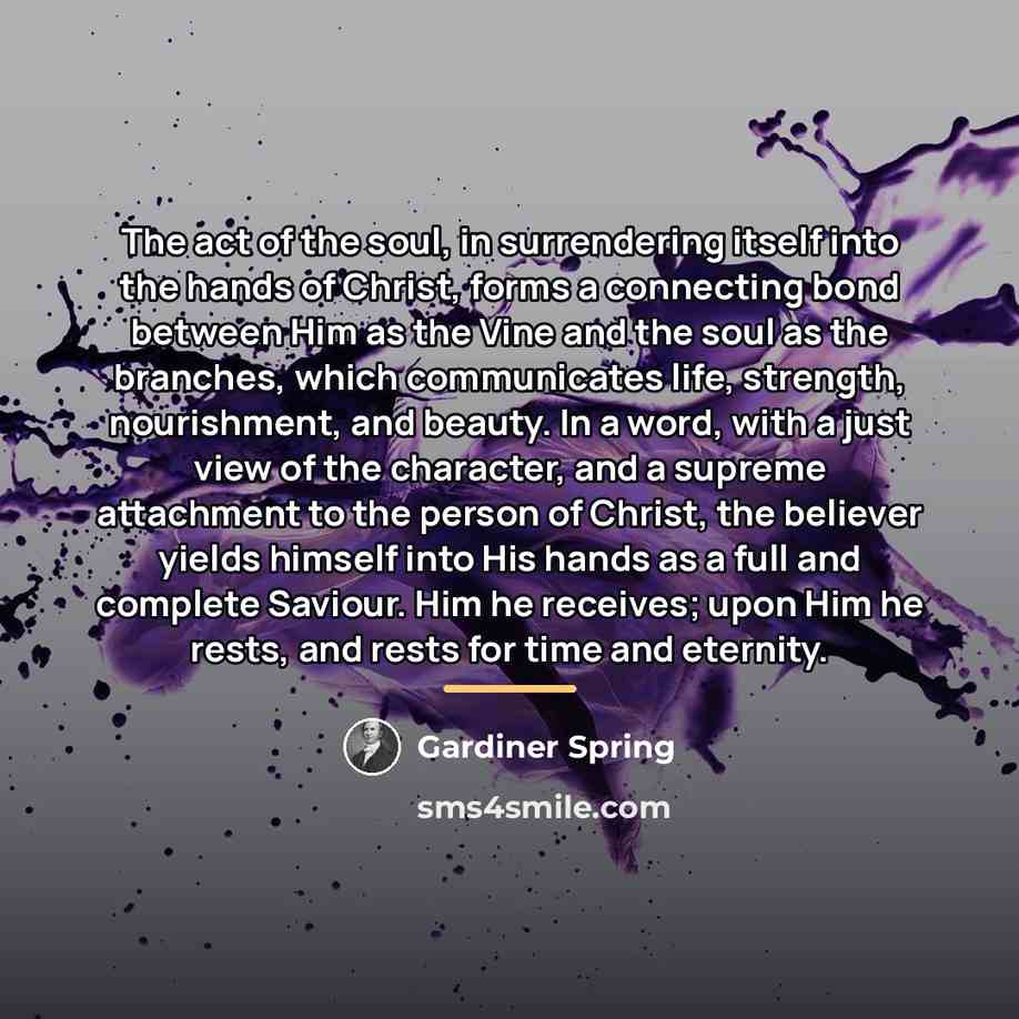 “The act of the soul, in surrendering itself into the…” quote by Gardiner Spring