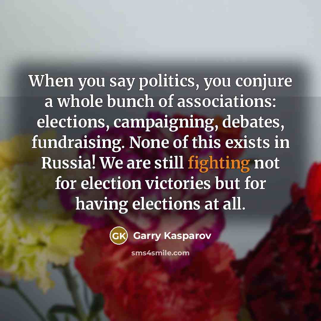 “When you say politics, you conjure a whole bunch of…” quote by Garry Kasparov