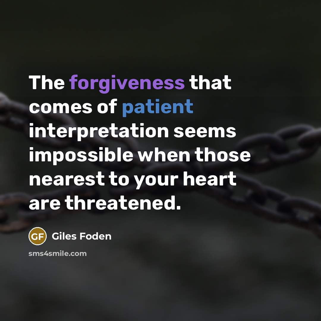 “The forgiveness that comes of patient interpretation seems impossible when…” quote by Giles Foden