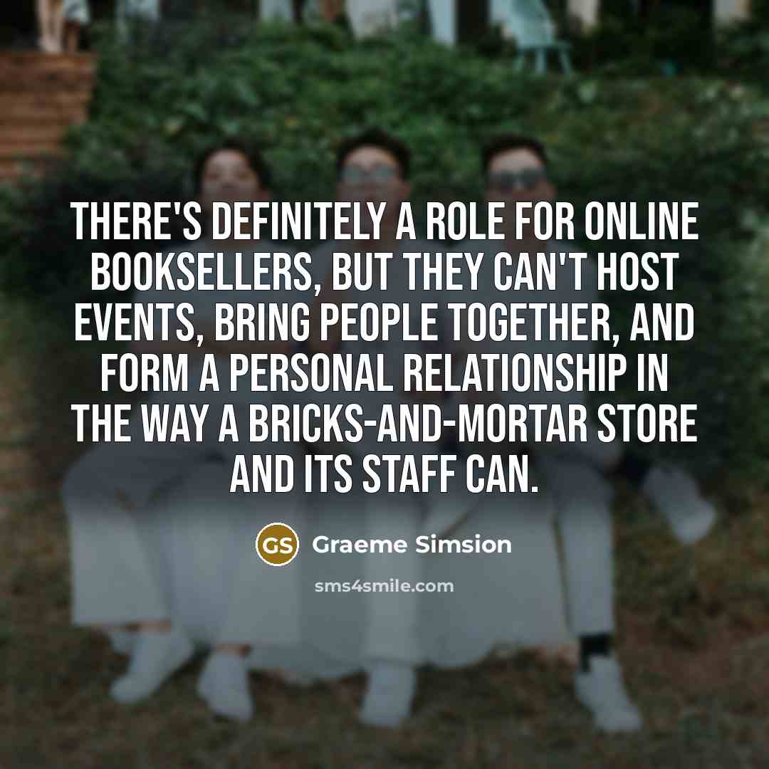 “There's definitely a role for online booksellers, but they can't…” quote by Graeme Simsion