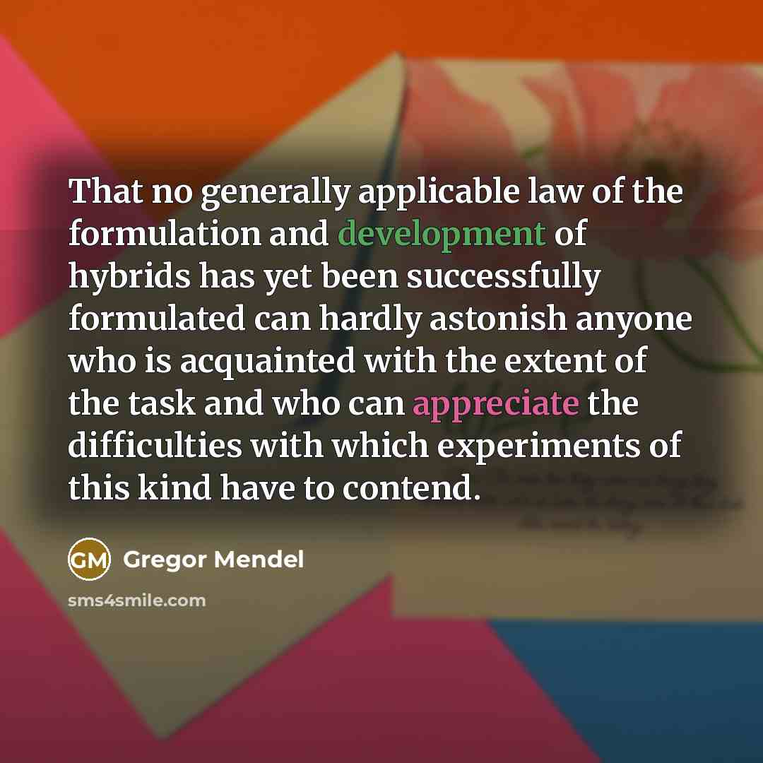 “That no generally applicable law of the formulation and development…” quote by Gregor Mendel