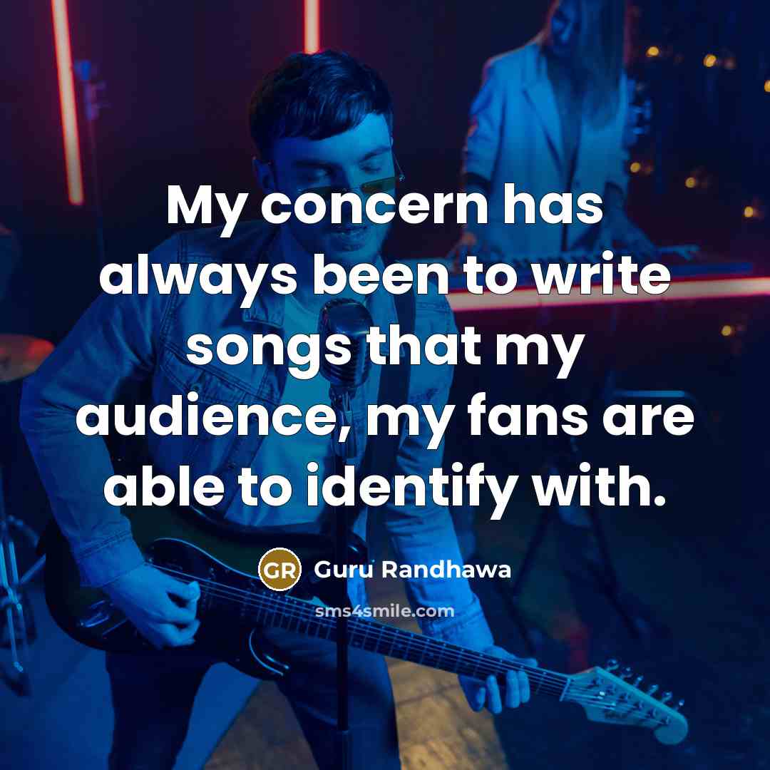 “My concern has always been to write songs that my…” quote by Guru Randhawa