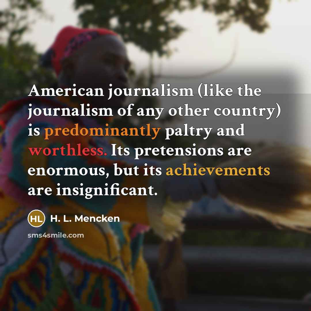 “American journalism (like the journalism of any other country) is…” quote by H. L. Mencken