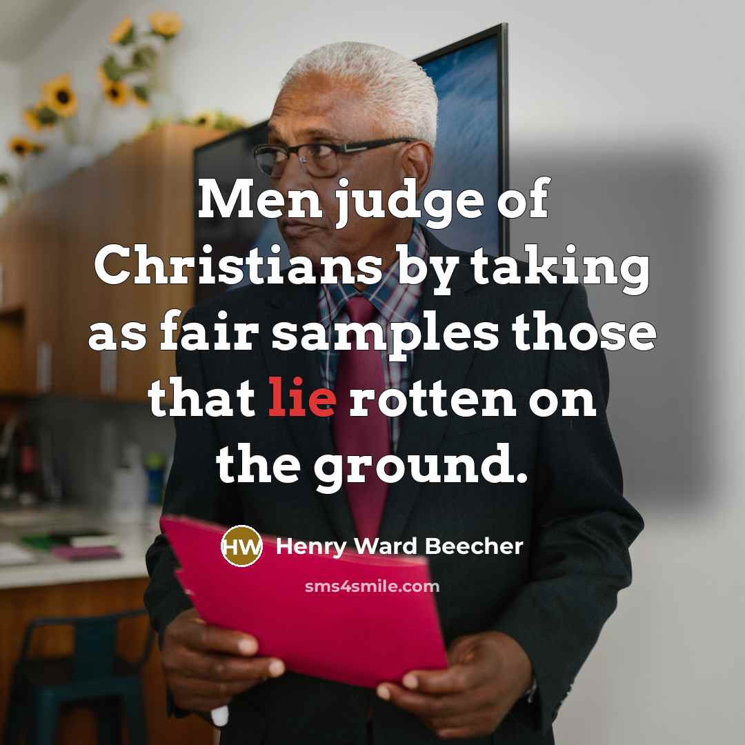 “Men judge of Christians by taking as fair samples those…” quote by Henry Ward Beecher