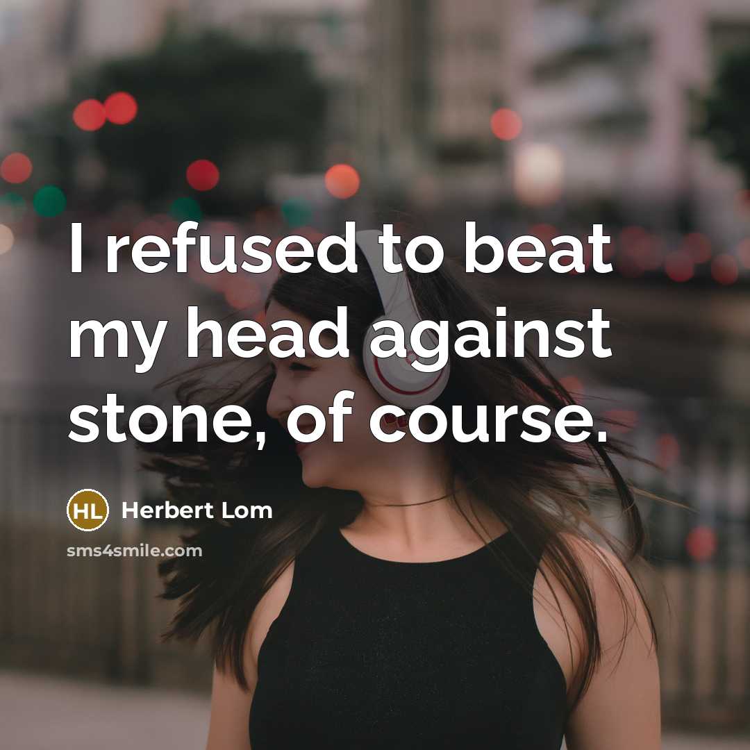 “I refused to beat my head against stone, of course.…” quote by Herbert Lom