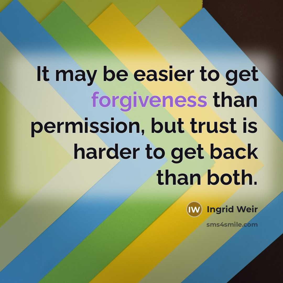 “It may be easier to get forgiveness than permission, but…” quote by Ingrid Weir