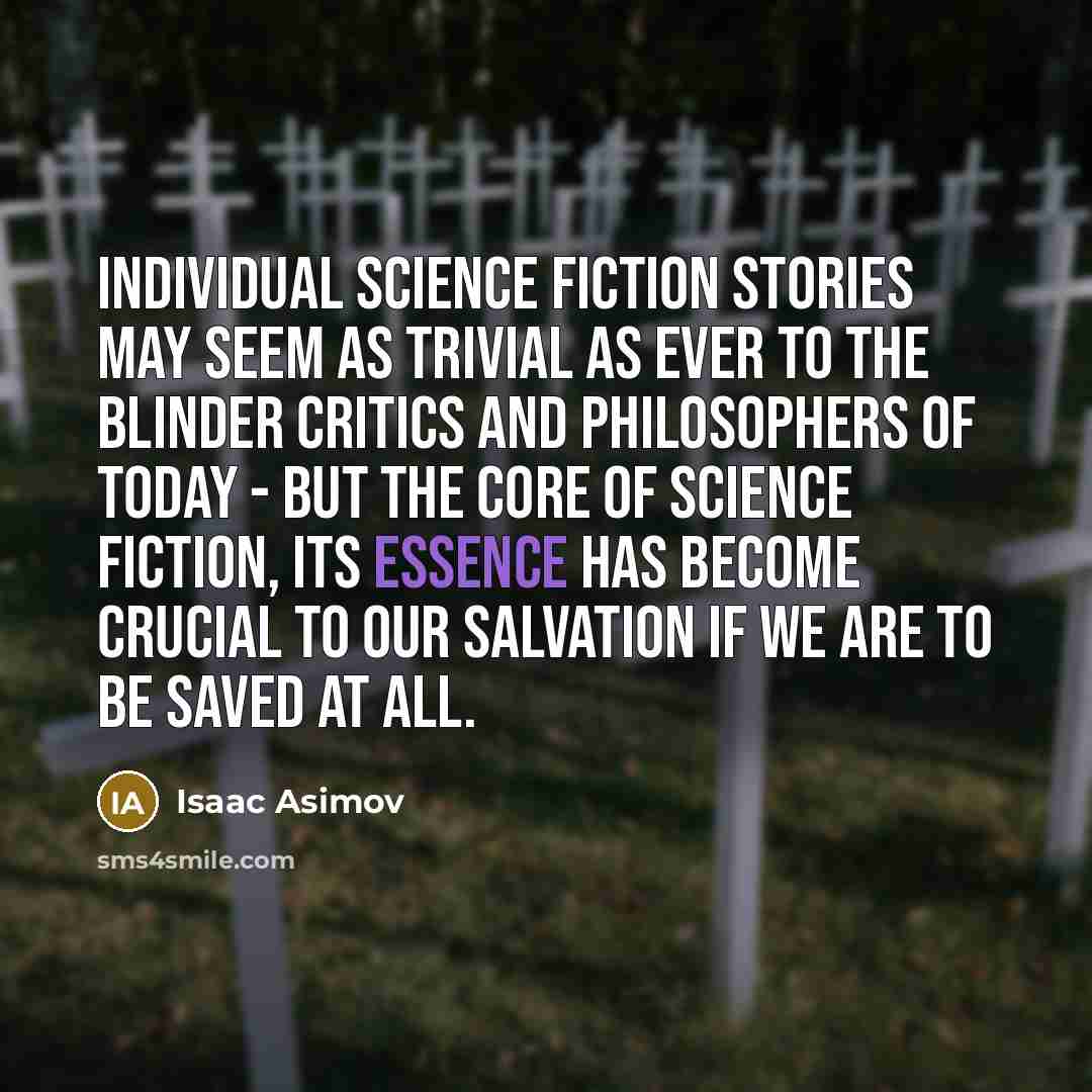 “Individual science fiction stories may seem as trivial as ever…” quote by Isaac Asimov