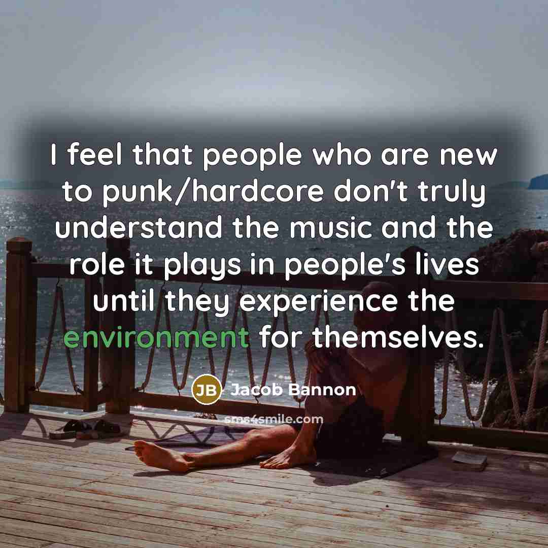 “I feel that people who are new to punk/hardcore don't…” quote by Jacob Bannon
