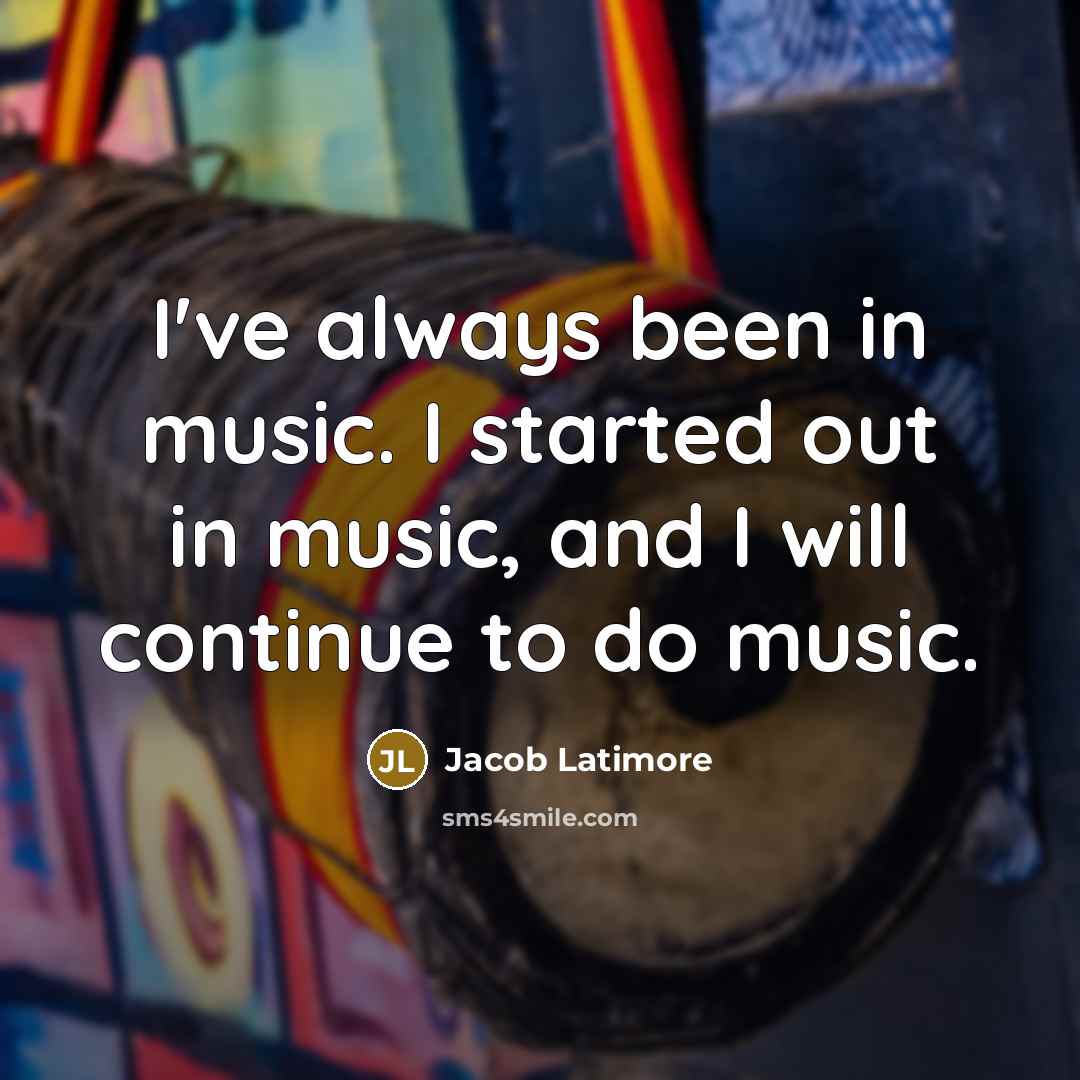 “I've always been in music. I started out in music,…” quote by Jacob Latimore