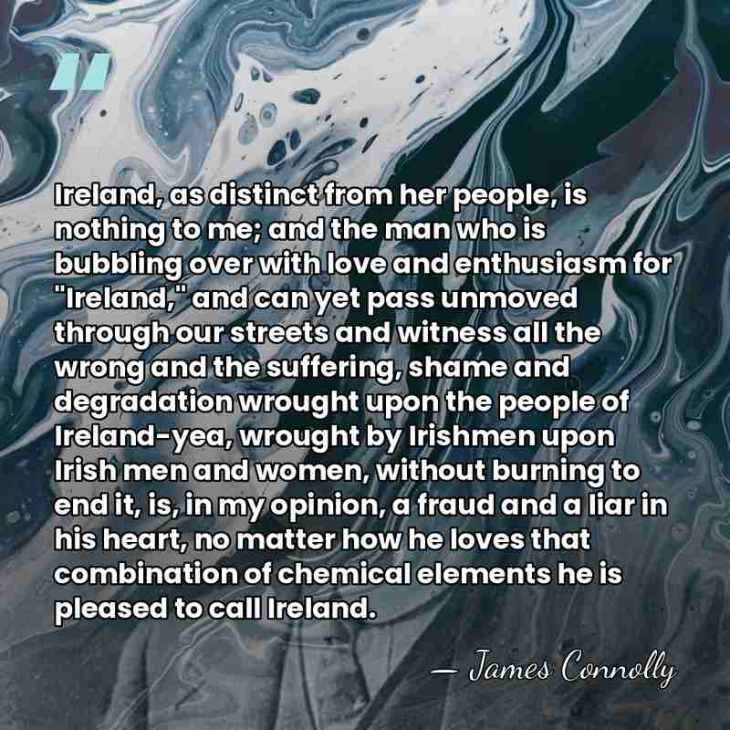 Ireland, as distinct from her people, is nothing to me; and the&hellip; - James Connolly