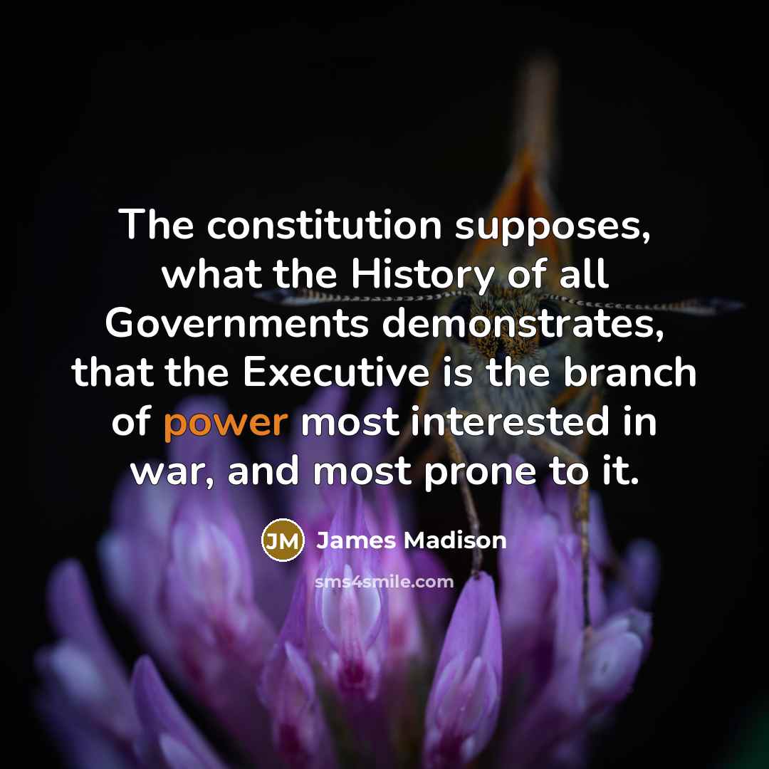 “The constitution supposes, what the History of all Governments demonstrates,…” quote by James Madison