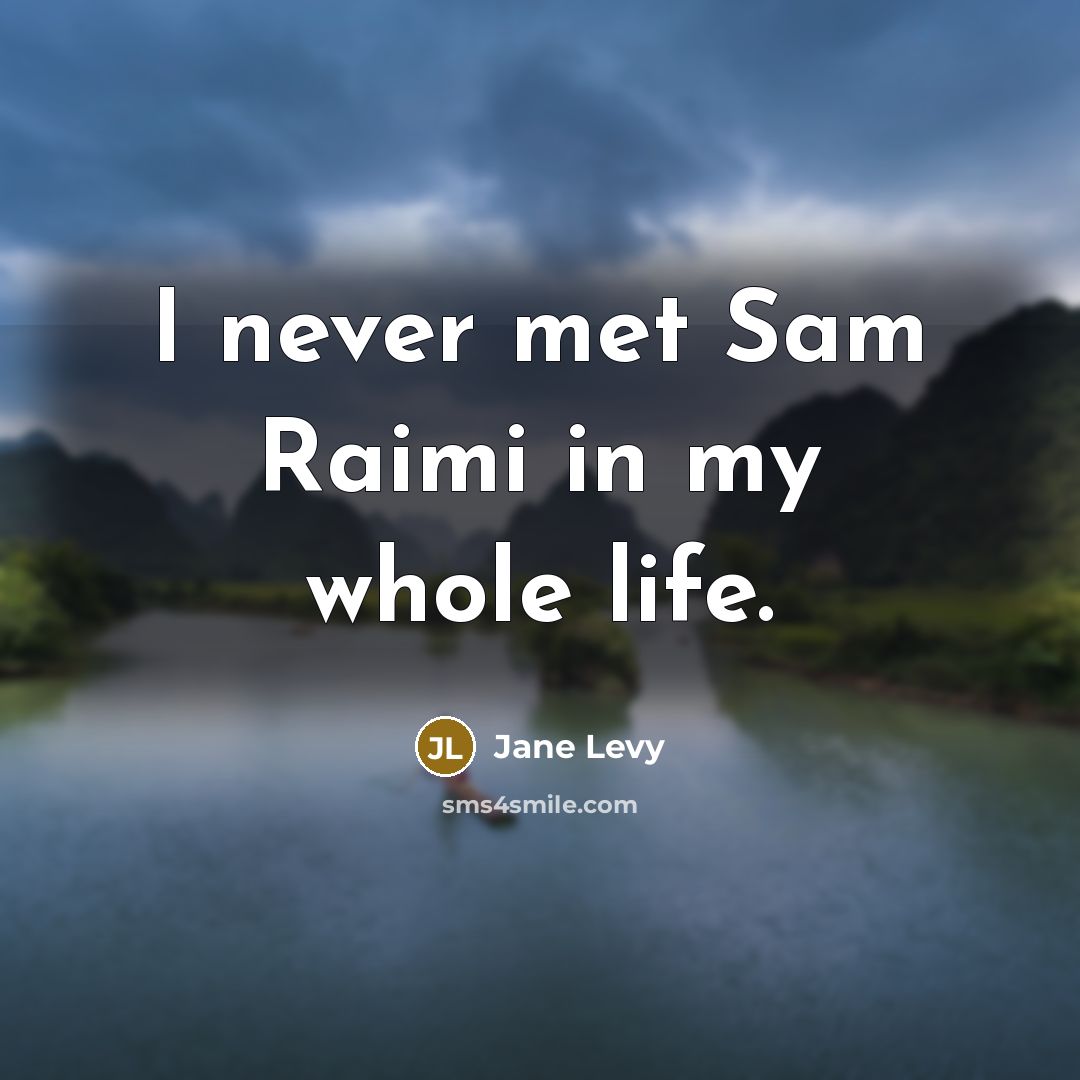 “I never met Sam Raimi in my whole life.…” quote by Jane Levy