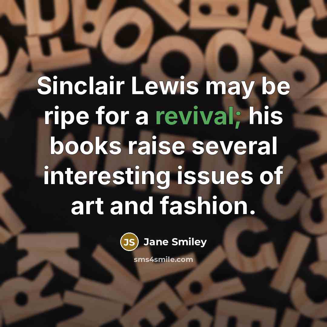 “Sinclair Lewis may be ripe for a revival; his books…” quote by Jane Smiley