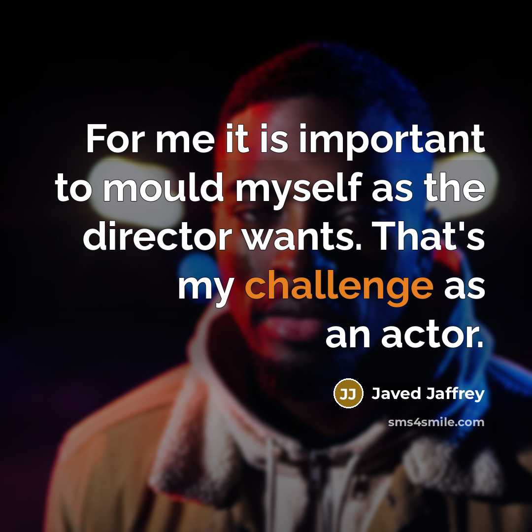 “For me it is important to mould myself as the…” quote by Javed Jaffrey