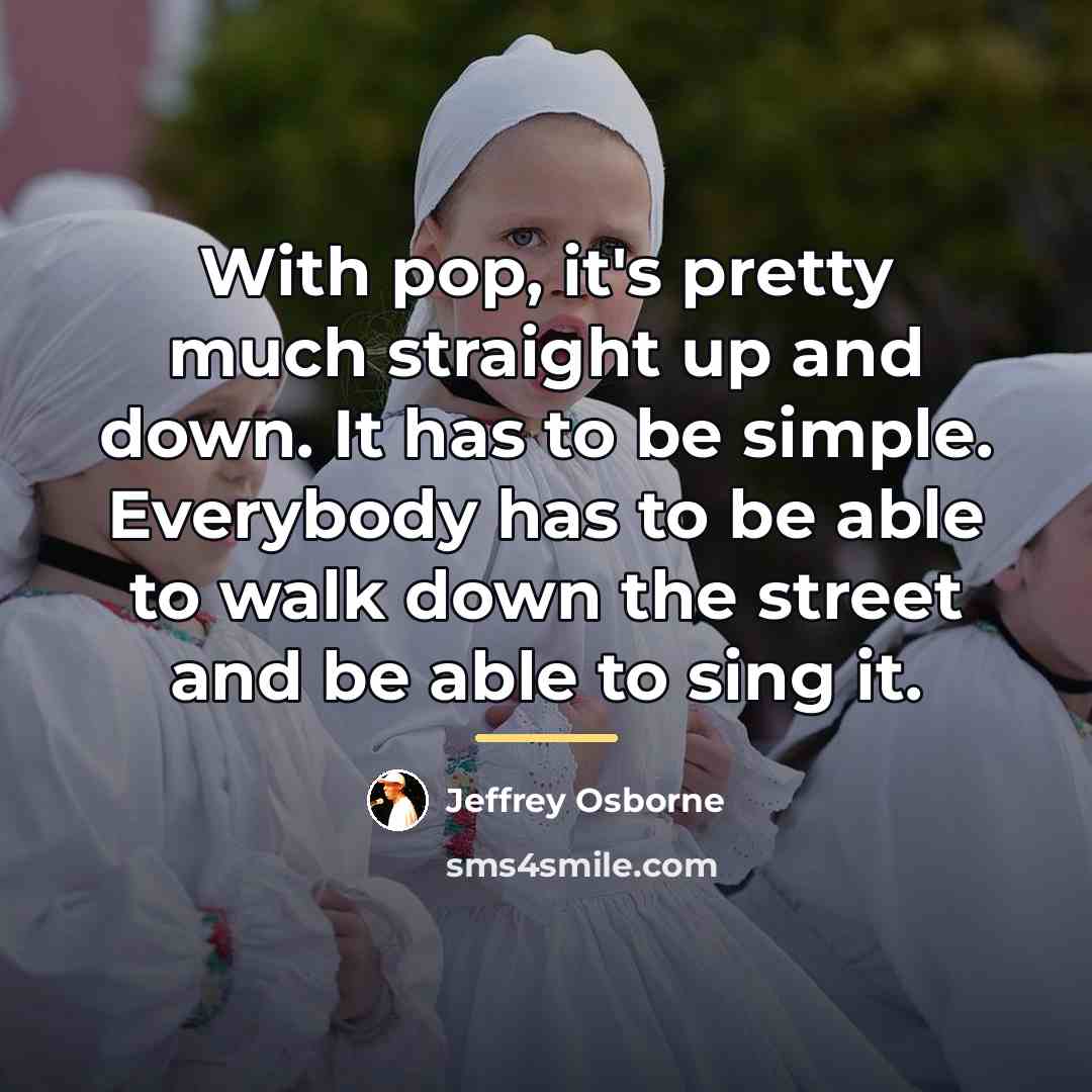 “With pop, it's pretty much straight up and down. It…” quote by Jeffrey Osborne