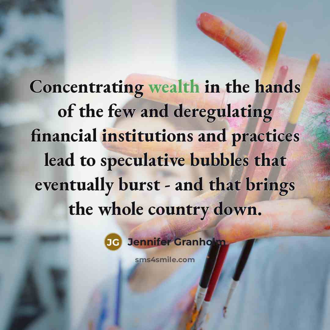 “Concentrating wealth in the hands of the few and deregulating…” quote by Jennifer Granholm