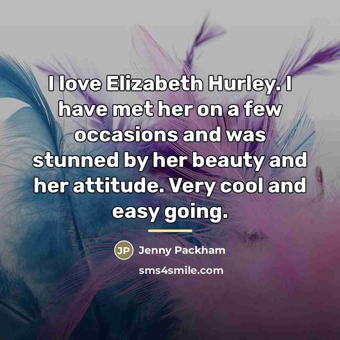 “I love Elizabeth Hurley. I have met her on a…” quote by Jenny Packham