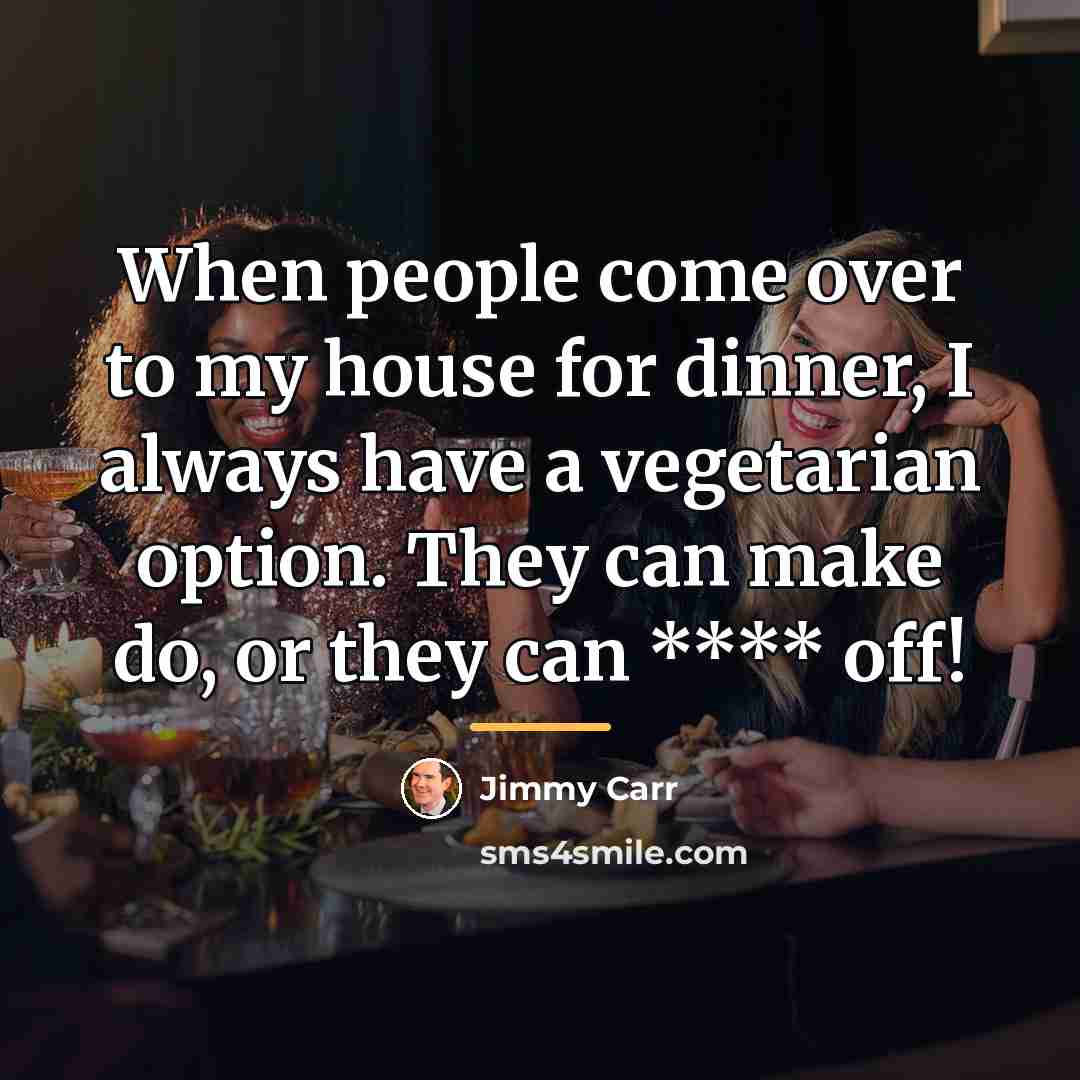 “When people come over to my house for dinner, I…” quote by Jimmy Carr