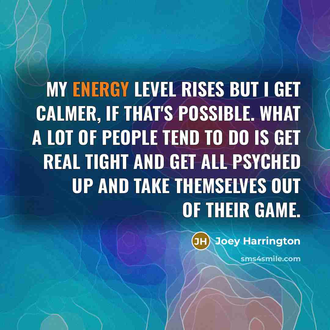 “My energy level rises but I get calmer, if that's…” quote by Joey Harrington