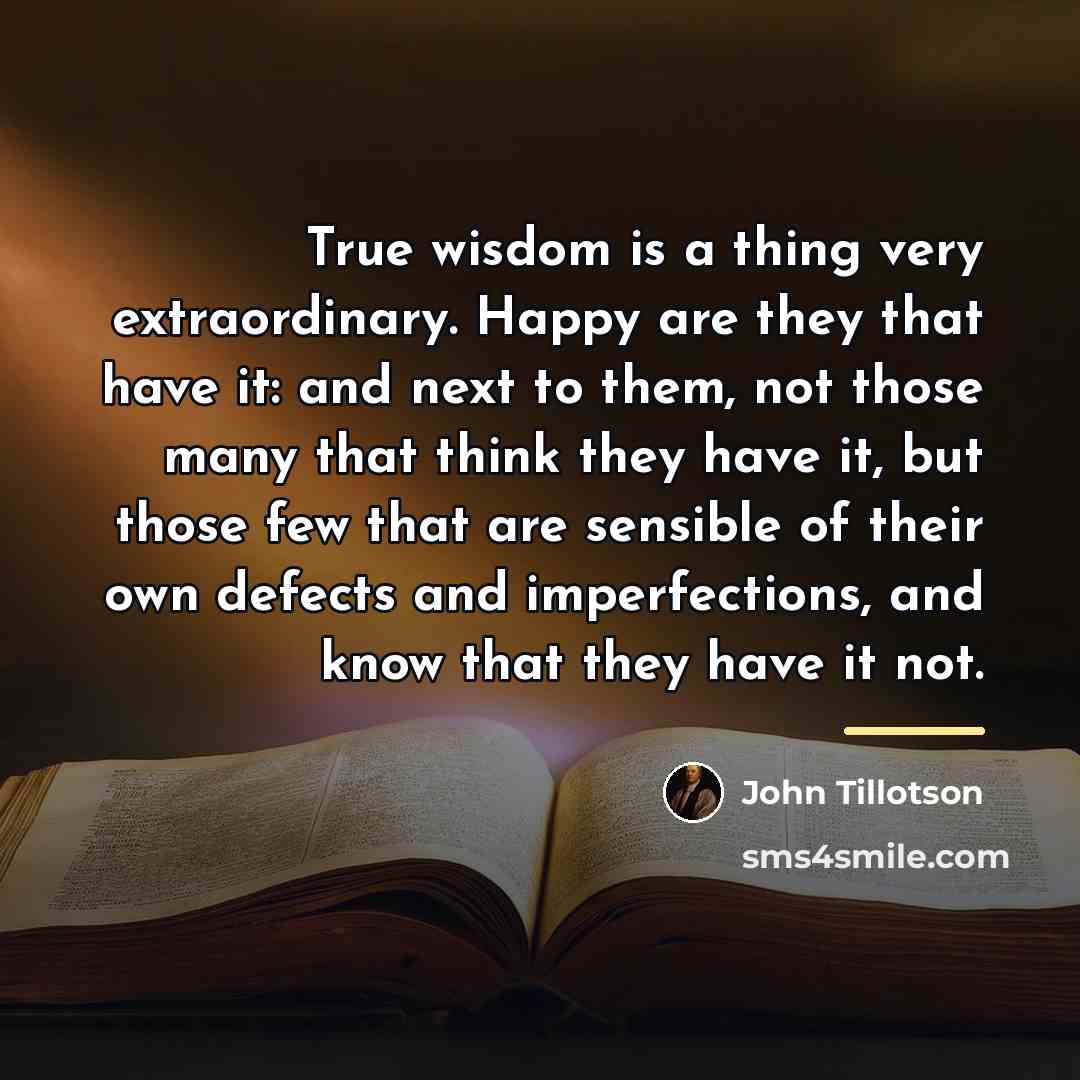 “True wisdom is a thing very extraordinary. Happy are they…” quote by John Tillotson