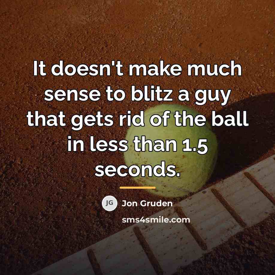 “It doesn't make much sense to blitz a guy that…” quote by Jon Gruden