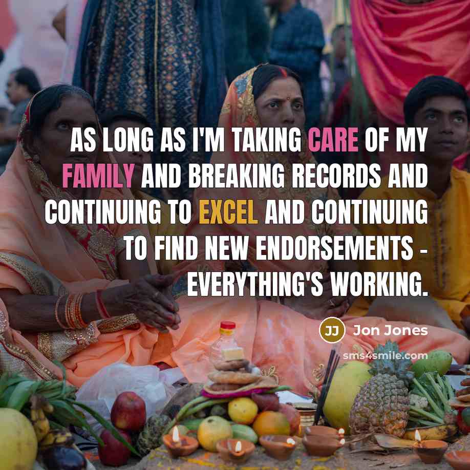 “As long as I'm taking care of my family and breaking records and continuing to excel and continuing to find new endorsements - everything's working.” quote by Jon Jones