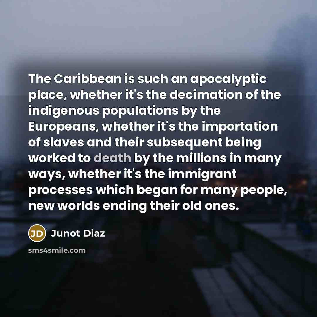 “The Caribbean is such an apocalyptic place, whether it's the…” quote by Junot Diaz