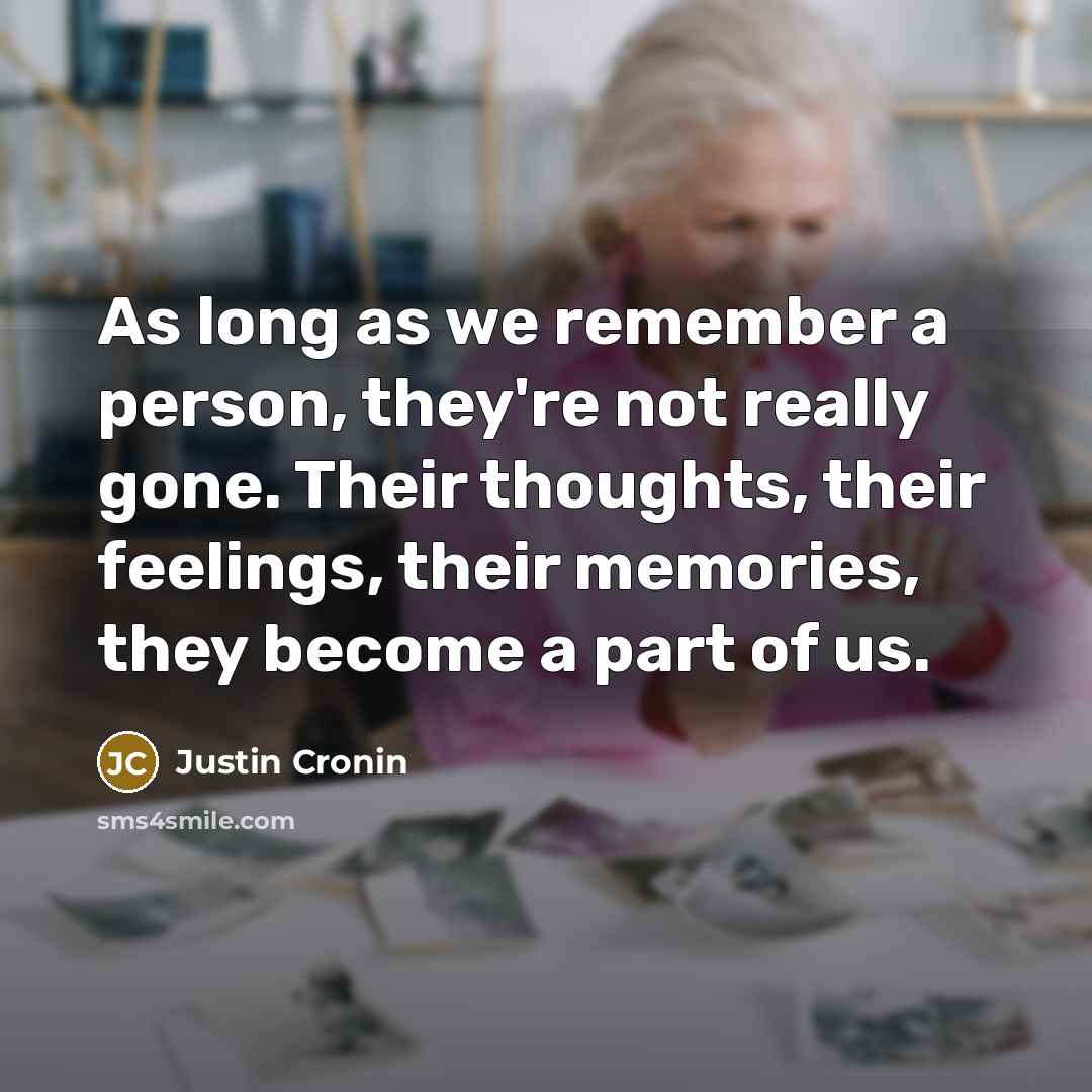 “As long as we remember a person, they're not really…” quote by Justin Cronin
