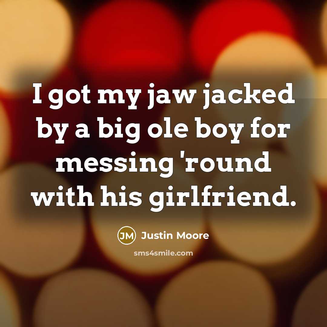 “I got my jaw jacked by a big ole boy…” quote by Justin Moore
