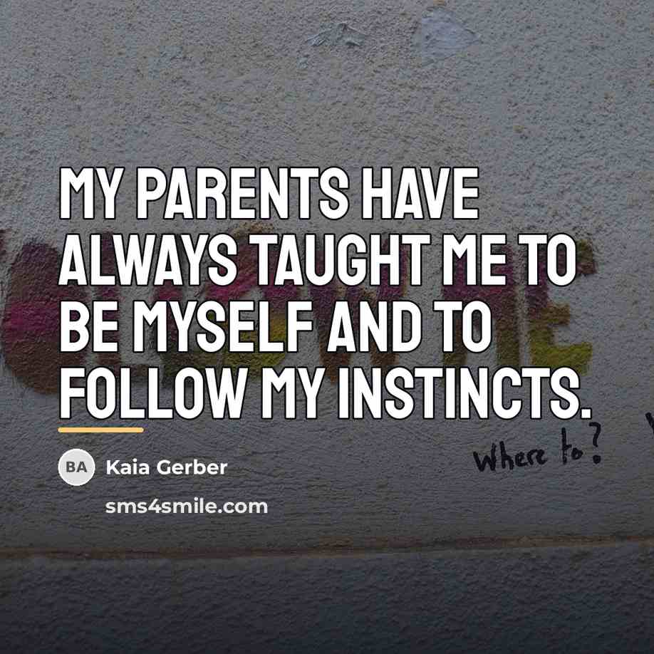 “My parents have always taught me to be myself and…” quote by Kaia Gerber
