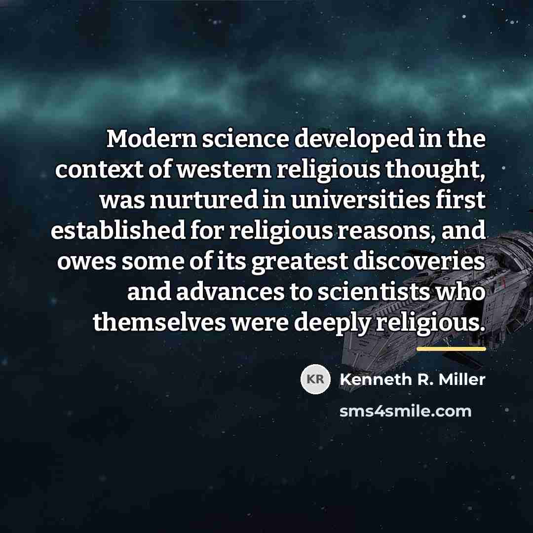 “Modern science developed in the context of western religious thought,…” quote by Kenneth R. Miller