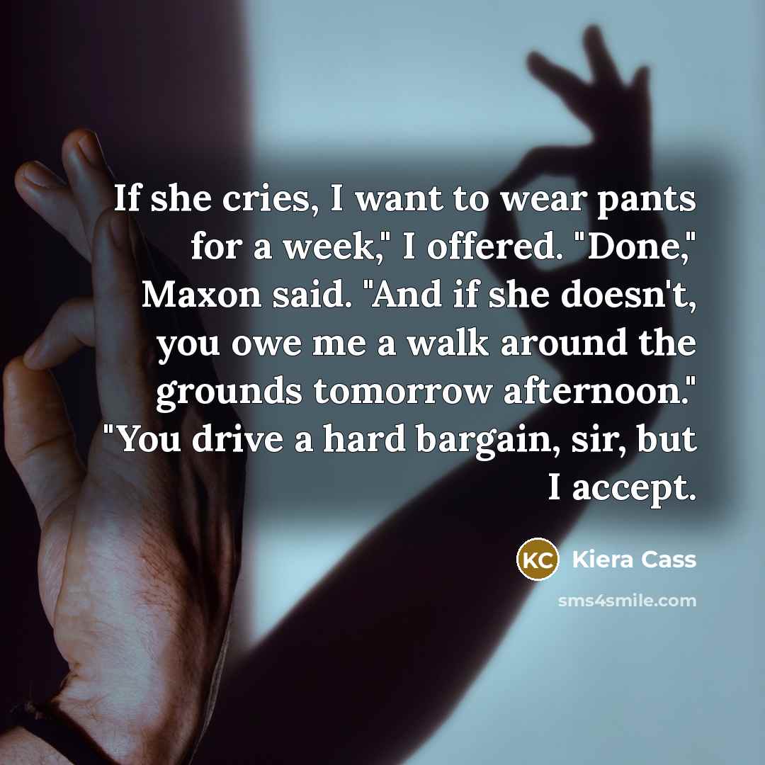 “If she cries, I want to wear pants for a…” quote by Kiera Cass